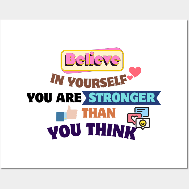 Quotes About Life: Believe in yourself; you are stronger than you think Wall Art by MilkyBerry